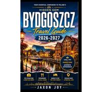Bydgoszcz Travel Guide 2026-2027: Discover Poland’s Most Charming City: Itineraries, Food & Off-the-Beaten-Path Spots