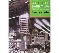 Bye, bye Babilonia: Beirut 1975-1979 (Sexto Piso Ilustrado)