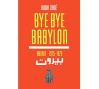 Bye Bye Babylon: Beirut 1975-1979