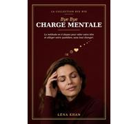 Bye Bye Charge Mentale: La méthode en 4 étapes pour vider votre tête et alléger votre quotidien, sans tout changer