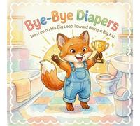 Bye-Bye Diapers: A Potty Training Story for Toddlers: Join Leo on His Big Leap Toward Being a Big Kid