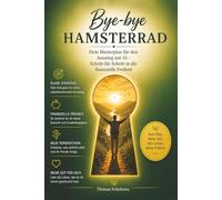 Bye-bye Hamsterrad: Dein Masterplan für den Ausstieg mit 55 - Schritt für Schritt in die Freiheit
