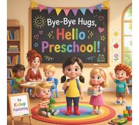 Bye-Bye Hugs, Hello Preschool: A Gentle First Day Story for Toddlers to Ease Worries and Build Confidence
