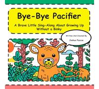 Bye-Bye Pacifier: A Brave Sing-Along Adventure for Growing Up Big (Tune-In Tales Read & Sing Along)