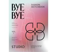 Bye Bye Studio’s Fashion Sketchbook: Women’s Fashion Templates with Dictionary, Accessory Guide, and Fabric & Stitching Overview