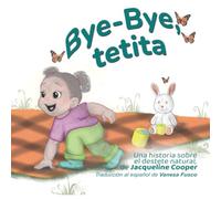 Bye-bye, tetita: La historia del destete natural de una niña (Little Goodbyes)