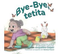 Bye-Bye, tetita: La historia del destete natural de una niña (Little Goodbyes)