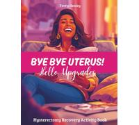 Bye Bye Uterus! Hello Upgrades - Hysterectomy Recovery Activity Book: Funny & Relaxing Puzzles, Coloring Pages, Word Games and more - Hysterectomy Recovery Must Haves.