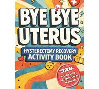 Bye Bye Uterus - Hysterectomy Recovery Activity Book: Funny Post-Op Care Package for Women with 328 Puzzles & Activities to Lift Your Mood While Healing (Her Second Spring Collection)