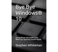 Bye Bye Windows® 10: Saving Money and Landfill Space When Your Operating System Retires