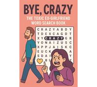 Bye, Crazy: The Toxic Ex-Girlfriend Word Search Book: 55 Word Search Puzzles for Surviving Drama, Ghosting, and Emotional Chaos-with Zero Contact Required