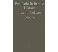 Bye-Paths in Baptist History: Interesting and Curious Information Not Generally Known Concerning the Baptist Denomination