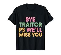 Bye Traitor PS We'll Miss You - Camiseta