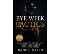 Bye Week Tactics: How to Survive and Exploit the NFL Schedule in Fantasy Football: Strategy Guide for Roster Management, Trade Timing, Streaming, and Bye-Week Optimization to Dominate Seasons