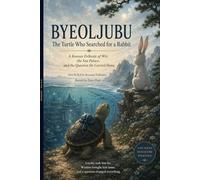 BYEOLJUBU The Turtle Who Searched for a Rabbit (NO SOLDA Korean Folktales Signature Series)