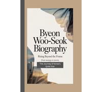 BYEON WOO-SEOK BIOGRAPHY: Rising Beyond the Frame - From Runway to Reverie; The Journey of Korea’s Quiet Star
