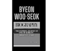 BYEON WOO SEOK BIOGRAPHY: The Inspiring Journey of one of Korea’s Brightest Stars