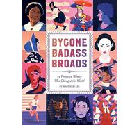Bygone Badass Broads: 52 Forgotten Women Who Changed the World (Abrams Image)