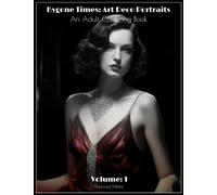 Bygone Times: Art Deco Portraits Volume 1: A Unique Adult Coloring Book Celebrating the Glamour and Elegance of the Art Deco Era (Bygone Times: Art Deco Portraits - A Set of Adult Coloring Books)