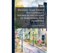 Bygones. Some Things not Generally Known in the History of Northfield, New Hampshire