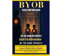 BYOB Being Your Own Bank (Double Edition): "Becoming Your Own Being" and "Becoming Your Own Bank" Two Books in One