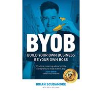 BYOB: Build Your Own Business, Be Your Own Boss