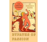 Bypaths Of Passion: Six Studies In Sexual Curiosa