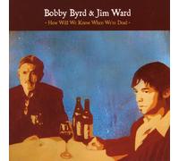 Byrd, Bobby -& Jim Ward- - How Will Know When We Re Dead [Import]