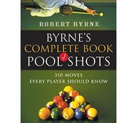 Byrne's Complete Book Of Pool Shots: 350 Moves Every Player Should Know (Harvest Original)