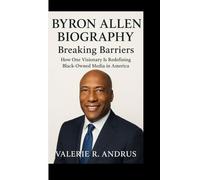 BYRON ALLEN BIOGRAPHY: Breaking Barriers How One Visionary Is Redefining Black-Owned Media in America
