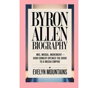 Byron Allen: Biography: Mic, Mogul, Movement - How Comedy Opened the Door to a Media Empire