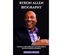 BYRON ALLEN BIOGRAPHY: The Rise of a Black Billionaire and Media Mogul in American Comedy and Business