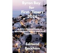 Byron Bay for First- Timers 2026: A Smart, Relaxed Guide to Beaches, Food, Nature, and Local Experiences (Boundless Routes series)