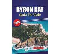 BYRON BAY GUÍA DE VIAJE 2026: Las mejores cosas que hacer, playas, lugares de comida local, gemas ocultas y consejos prácticos para tu aventura en la costa de Australia
