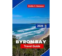 BYRON BAY Travel Guide 2026: Discover Surf Beaches, Coastal Walks, Local Cuisine, Arts and Culture, and Practical Tips for Your New South Wales Getaway