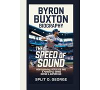 BYRON BUXTON BIOGRAPHY: The Speed Of Sound How Lightning Reflexes And A Powerful Swing Define A Superstar