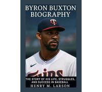 BYRON BUXTON BIOGRAPHY: THE STORY OF HIS LIFE,STRUGGLES, AND SUCCESS IN BASEBALL