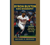 BYRON BUXTON KIDS BIOGRAPHY: The Baseball Superstar Who Never Gave Up