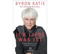Byron Katie Stephen Mitc Ich liebe, was ist: Freiheit finden in ein (Tapa dura)
