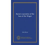 Byron's narrative of the loss of the Wager