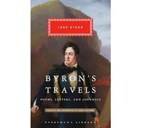 Byron's Travels: Poems, Letters, and Journals (Everyman's Library CLASSICS)