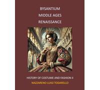 BYSANTIUM MIDDLE AGES RENAISSANCE: History of Costume and Fashion II: 3 (Threads of Time: A Visual History of Western Fashion)