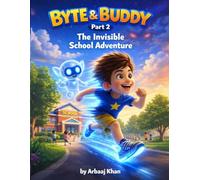 BYTE & BUDDY: The Invisible School Adventure (Part 2): A Magical Kids Story About Friendship, Confidence, and Never Giving Up (Byte & Buddy Adventures)