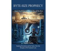 BYTE-SIZED PROPHECY: Digital Realities and the Technology of the Beast