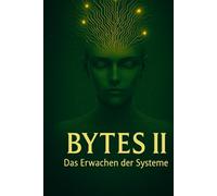 Bytes 2: Das Erwachen der Systeme