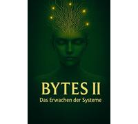 Bytes 2: Das Erwachen der Systeme