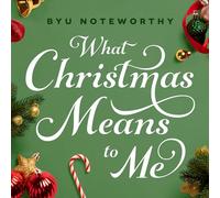 BYU Noteworthy - What Christmas Means to Me