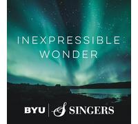 BYU Singers - Inexpressible Wonder