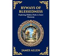 Byways of Blessedness: Hidden Paths to Inner Harmony (Large Print Deluxe Edition For Easy Reading): 71 (Library of Alexandria)