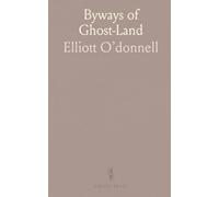 Byways of Ghost-Land: Hauntings, minds and the mysteries between worlds